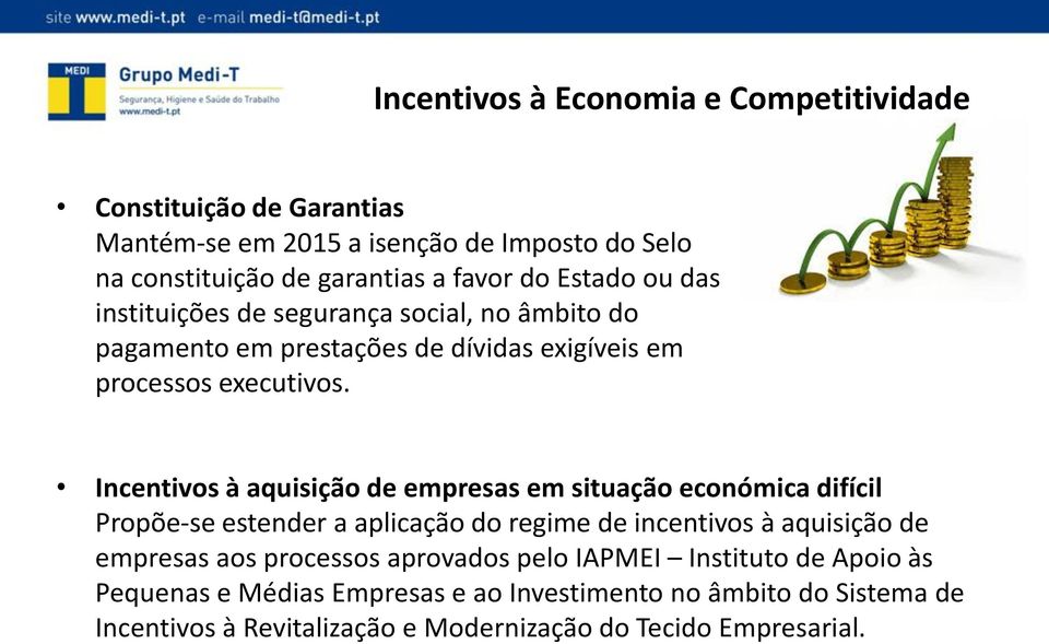 Incentivos à aquisição de empresas em situação económica difícil Propõe-se estender a aplicação do regime de incentivos à aquisição de empresas aos