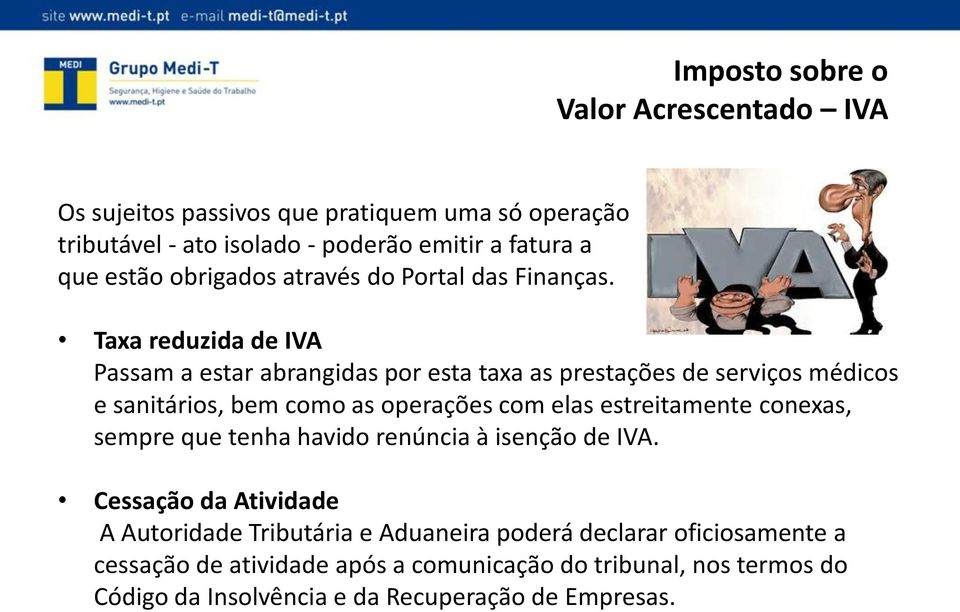 Taxa reduzida de IVA Passam a estar abrangidas por esta taxa as prestações de serviços médicos e sanitários, bem como as operações com elas estreitamente