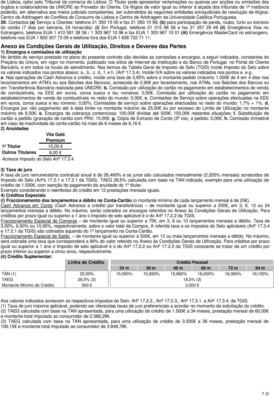 resolução de litígios: Centro de Arbitragem de Conflitos de Consumo de Lisboa e Centro de Arbitragem da Universidade Católica Portuguesa. 29.