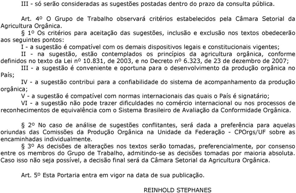 II - na sugestão, estão contemplados os princípios da agricultura orgânica, conforme definidos no texto da Lei nº 10.831, de 2003, e no Decreto nº 6.