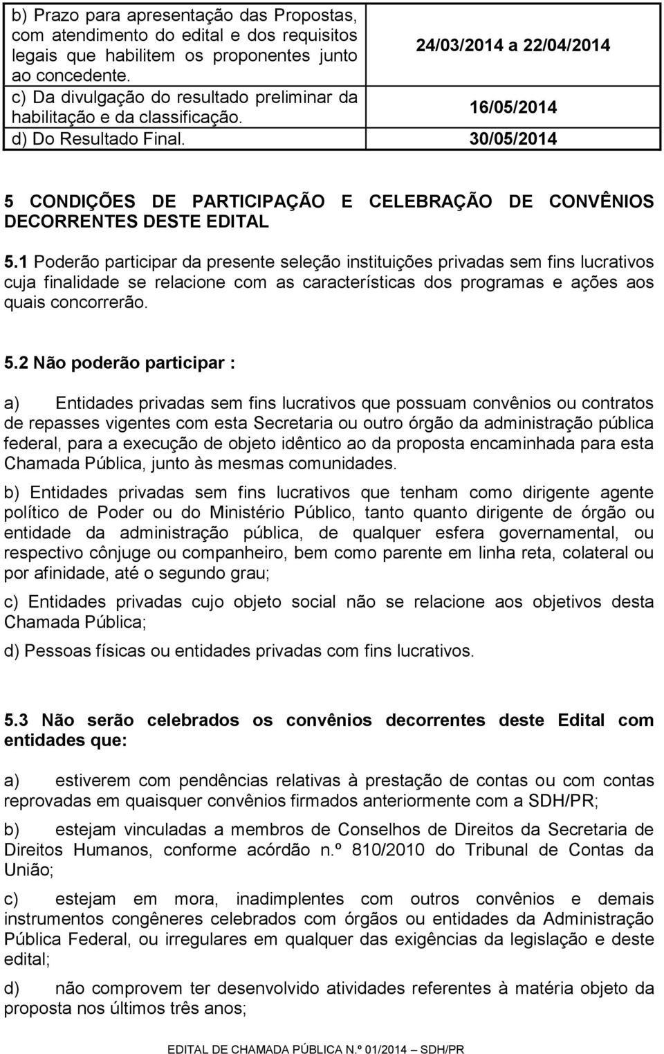 30/05/2014 5 CONDIÇÕES DE PARTICIPAÇÃO E CELEBRAÇÃO DE CONVÊNIOS DECORRENTES DESTE EDITAL 5.