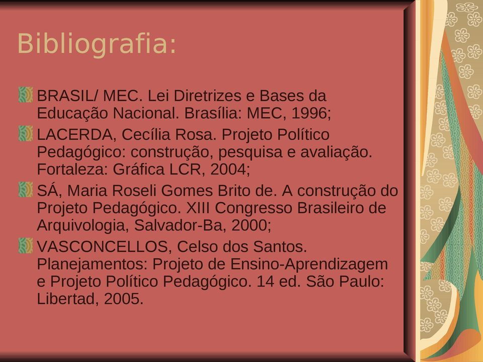 Fortaleza: Gráfica LCR, 2004; SÁ, Maria Roseli Gomes Brito de. A construção do Projeto Pedagógico.