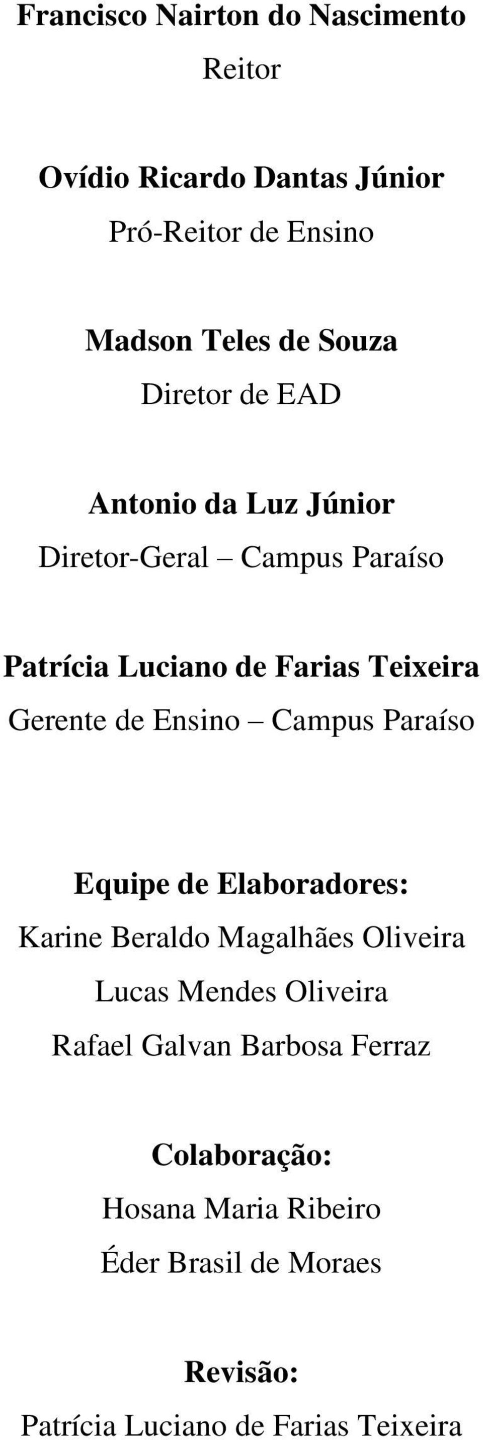 Ensino Campus Paraíso Equipe de Elaboradores: Karine Beraldo Magalhães Oliveira Lucas Mendes Oliveira Rafael