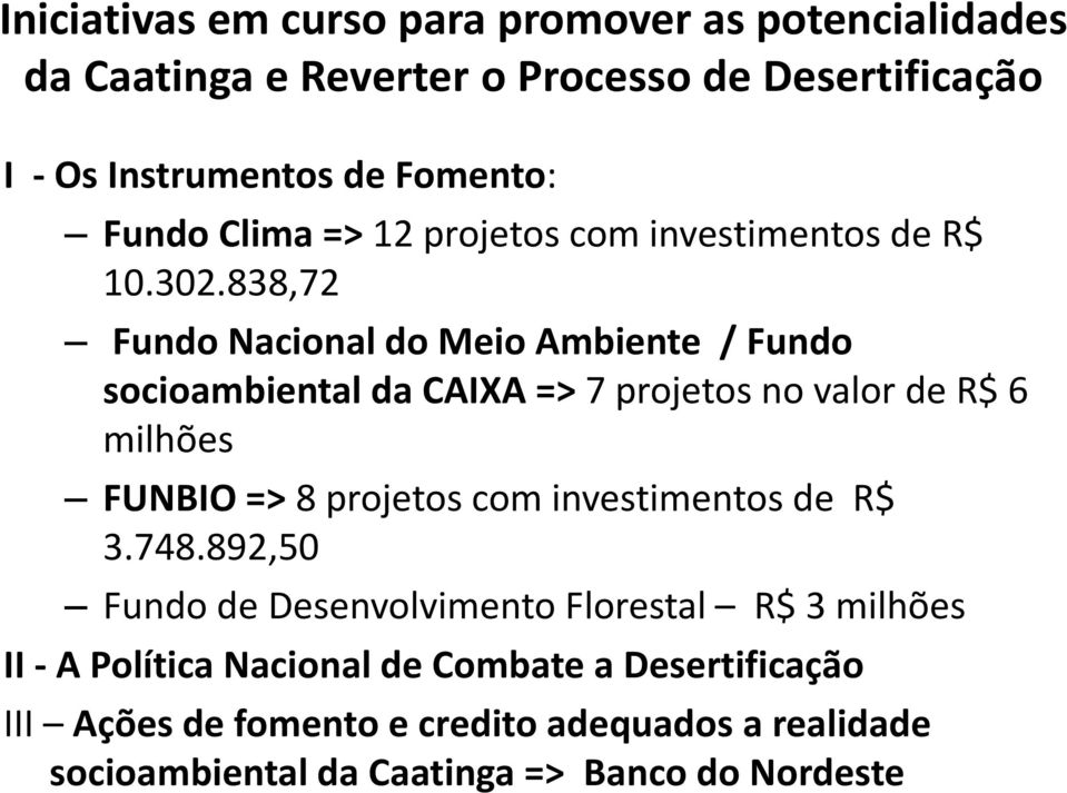 838,72 Fundo Nacional do Meio Ambiente / Fundo socioambiental da CAIXA => 7 projetos no valor de R$ 6 milhões FUNBIO => 8 projetos com