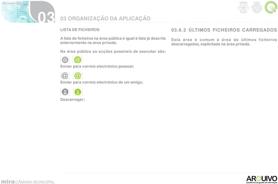 2 ÚLTIMOS FICHEIROS CARREGADOS Esta área é comum à área de últimos ficheiros descarregados, explicitada na