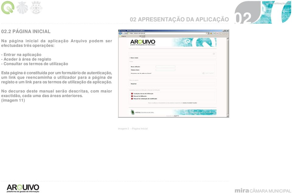 registo - Consultar os termos de utilização Esta página é constituída por um formulário de autenticação, um link que reencaminha o