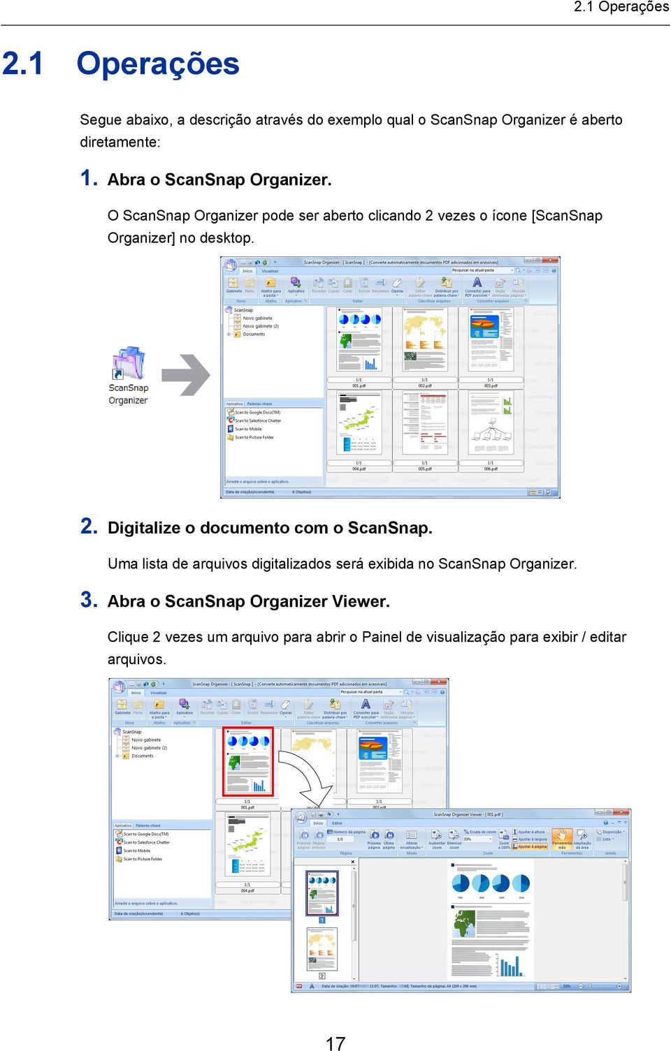 2. Digitalize o documento com o ScanSnap. Uma lista de arquivos digitalizados será exibida no ScanSnap Organizer. 3.