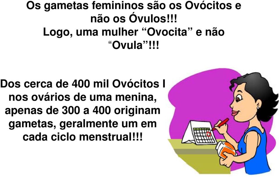 !! Dos cerca de 400 mil Ovócitos I nos ovários de uma