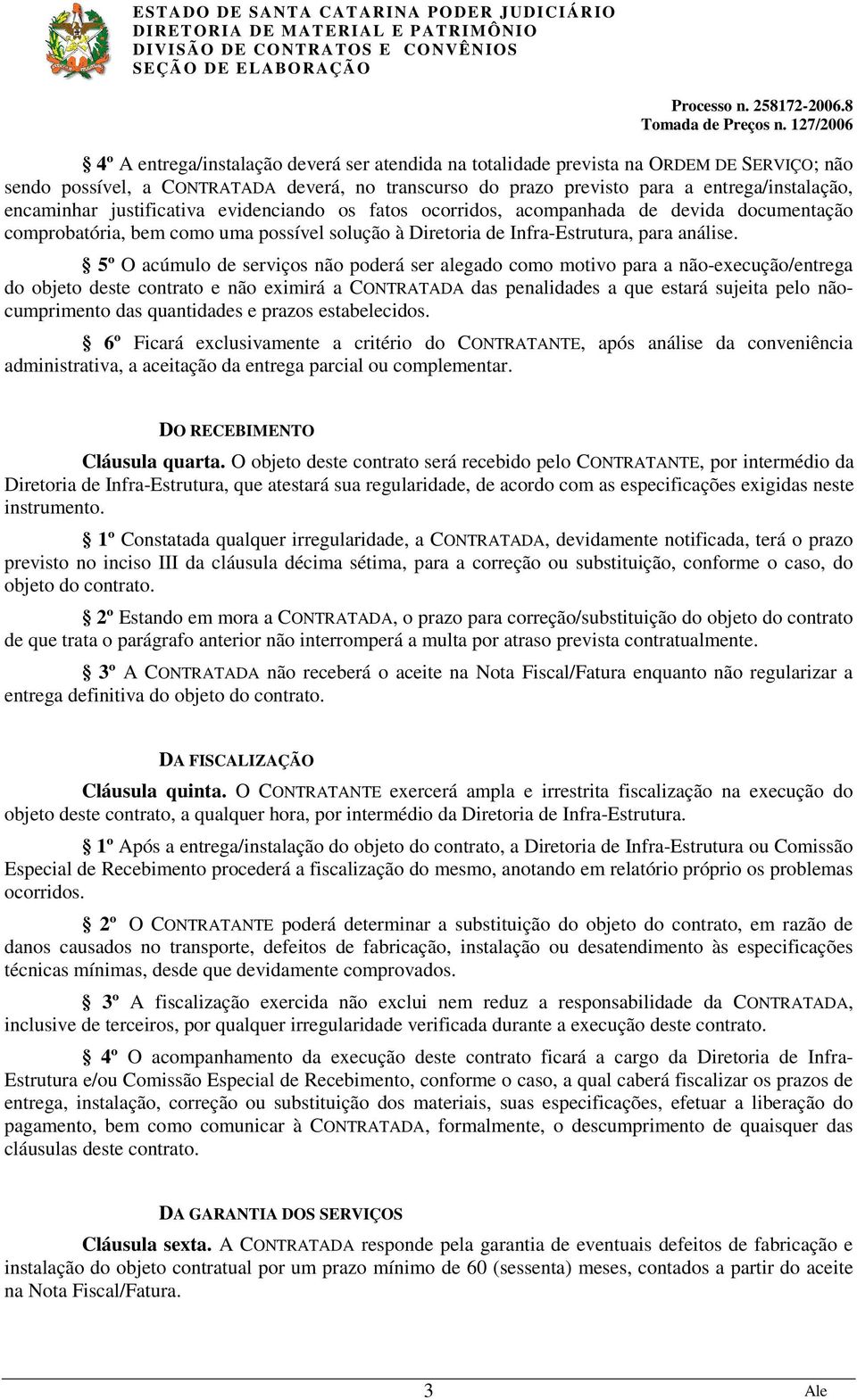 5º O acúmulo de serviços não poderá ser alegado como motivo para a não-execução/entrega do objeto deste contrato e não eximirá a CONTRATADA das penalidades a que estará sujeita pelo nãocumprimento