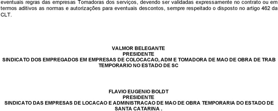 VALMOR BELEGANTE PRESIDENTE SINDICATO DOS EMPREGADOS EM EMPRESAS DE COLOCACAO, ADM E TOMADORA DE MAO DE OBRA DE TRAB