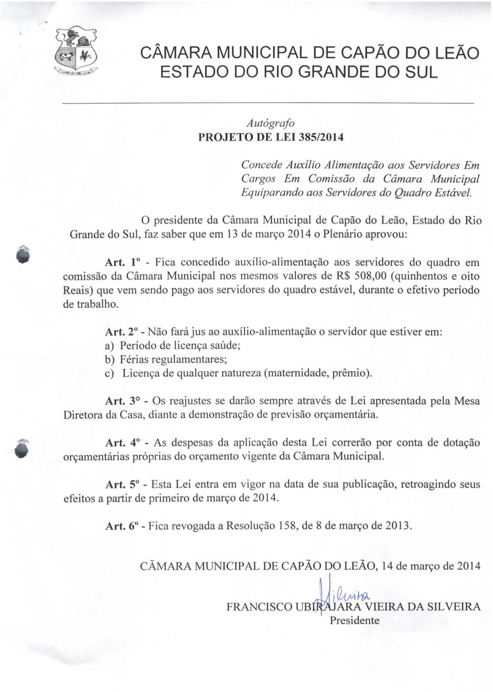 1 - Fica concedido auxílio-alimentação aos servidores do quadro em comissão da Câmara Municipal nos mesmos valores de R$ 508,00 (quinhentos e oito Reais) que vem sendo pago aos servidores do quadro