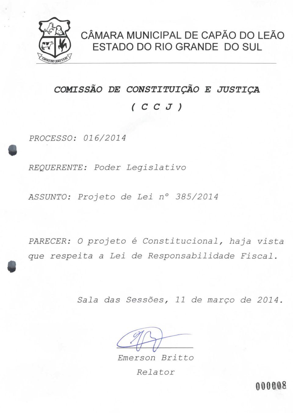385/2014 PARECER: O projeto é Constitucional, haja vista que respeita a Lei de