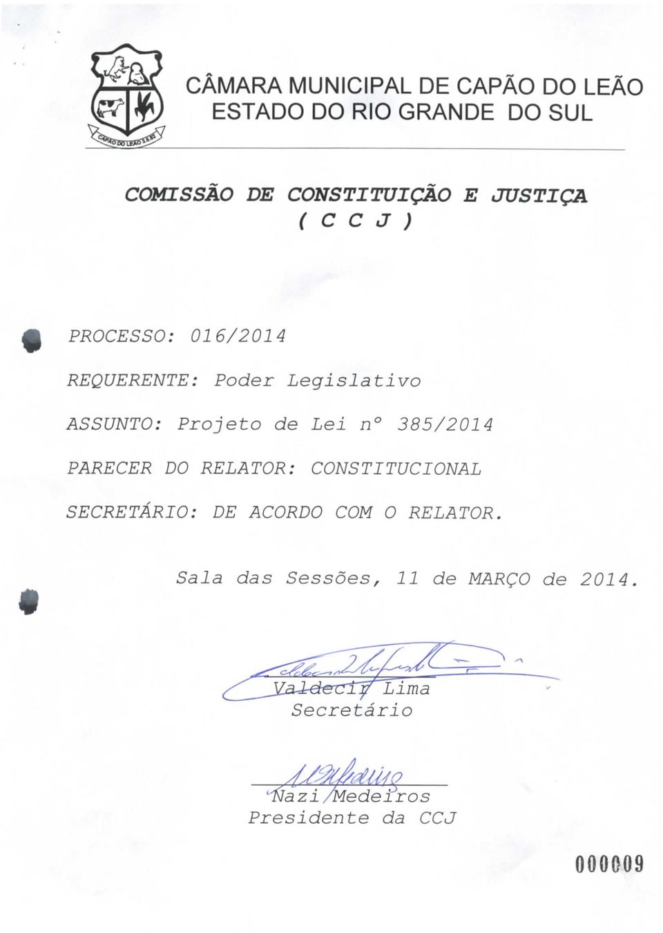 385/2014 PARECER DO RELATOR: CONSTITUCIONAL SECRETÁRIO: DE ACORDO COM O RELATOR