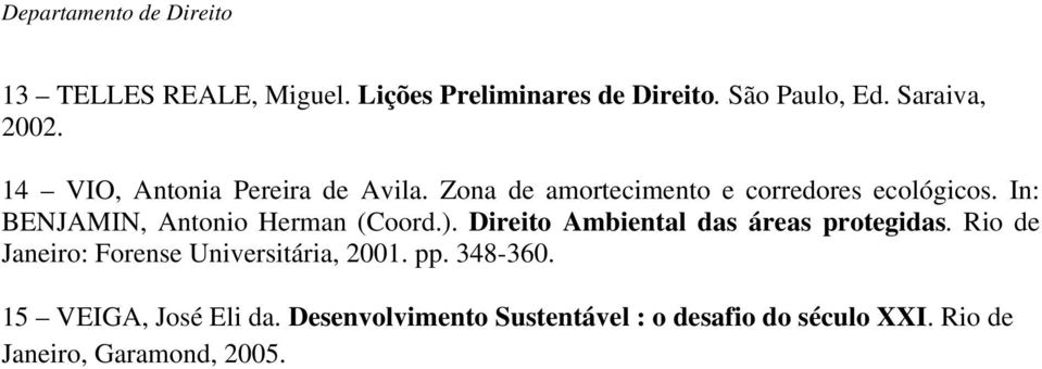 In: BENJAMIN, Antonio Herman (Coord.). Direito Ambiental das áreas protegidas.