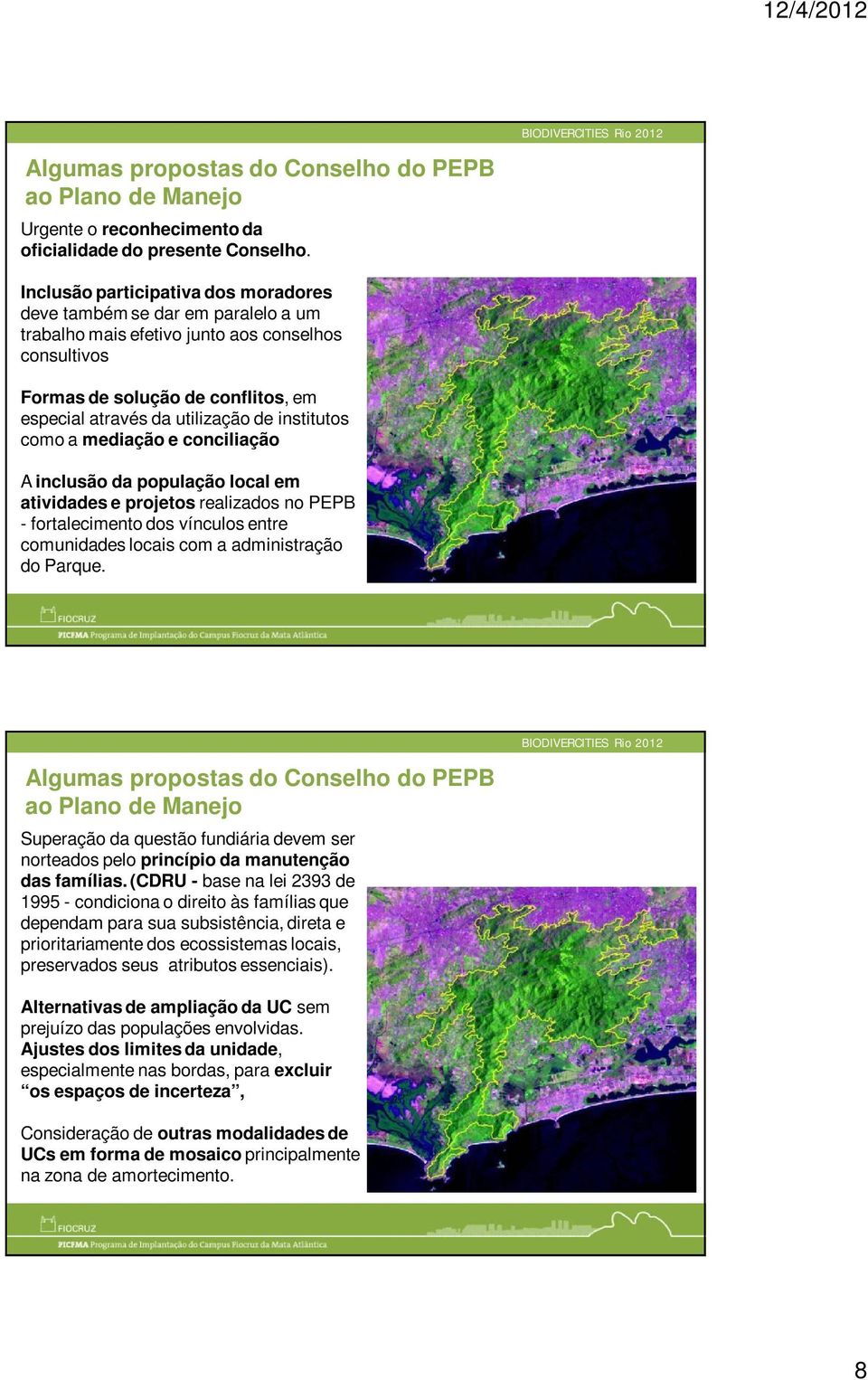 institutos como a mediação e conciliação A inclusão da população local em atividades e projetos realizados no PEPB - fortalecimento dos vínculos entre comunidades locais com a administração do Parque.