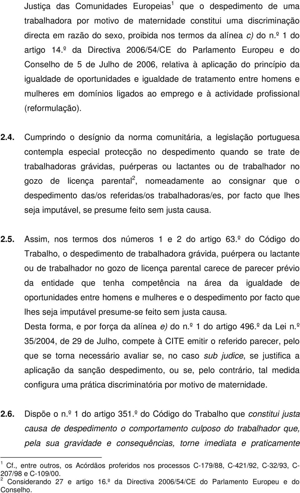 º da Directiva 2006/54/CE do Parlamento Europeu e do Conselho de 5 de Julho de 2006, relativa à aplicação do princípio da igualdade de oportunidades e igualdade de tratamento entre homens e mulheres