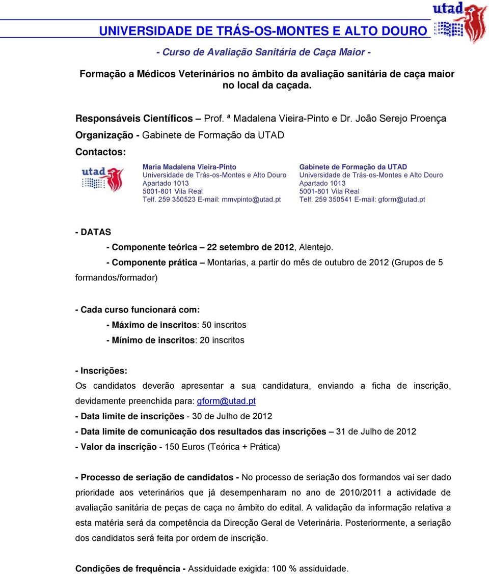 João Serejo Proença Organização - Gabinete de Formação da UTAD Contactos: Maria Madalena Vieira-Pinto Universidade de Trás-os-Montes e Alto Douro Apartado 1013 5001-801 Vila Real Telf.