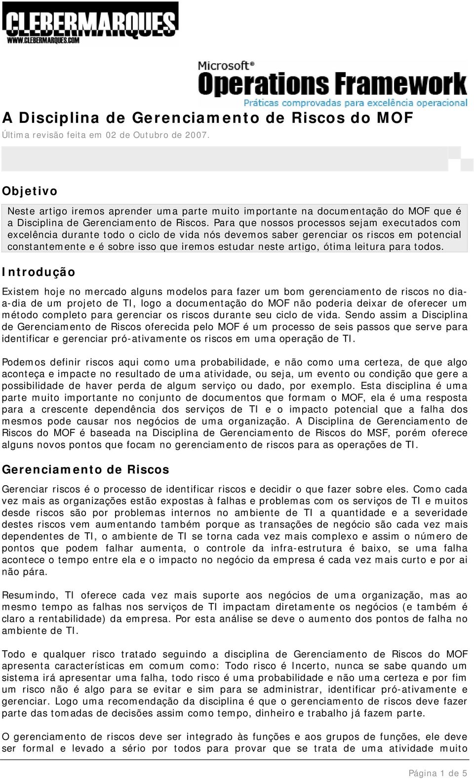 Para que nossos processos sejam executados com excelência durante todo o ciclo de vida nós devemos saber gerenciar os riscos em potencial constantemente e é sobre isso que iremos estudar neste