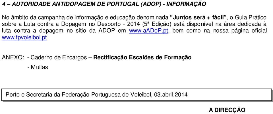 contra a dopagem no sitio da ADOP em www.aadop.pt, bem como na nossa página oficial www.fpvoleibol.