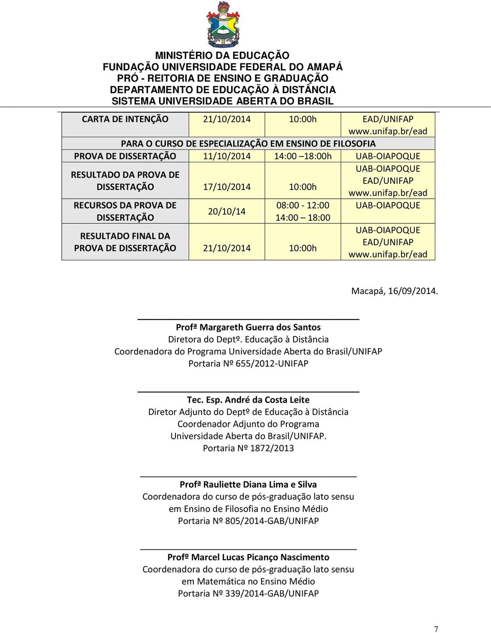 André da Costa Leite Diretor Adjunto do Deptº de Educação à Distância Coordenador Adjunto do Programa Universidade Aberta do Brasil/UNIFAP.