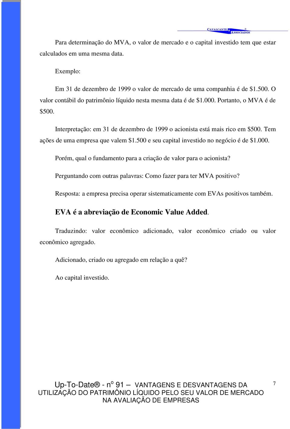 Tem ações de uma empresa que valem $1.500 e seu capital investido no negócio é de $1.000. Porém, qual o fundamento para a criação de valor para o acionista?