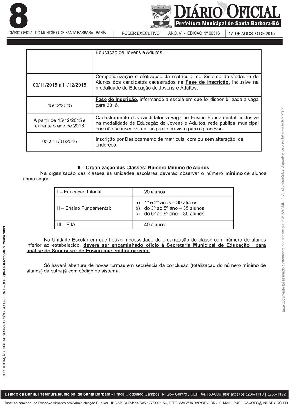 Jovens e Adultos. Fase de Inscrição, informando a escola em que foi disponibilizada a vaga para 2016.