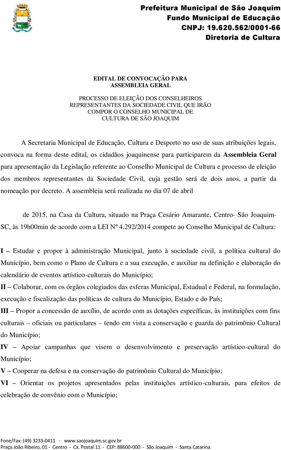 referente ao Conselho Municipal de Cultura e processo de eleição dos membros representantes da Sociedade Civil, cuja gestão será de dois anos, a partir da nomeação por decreto.