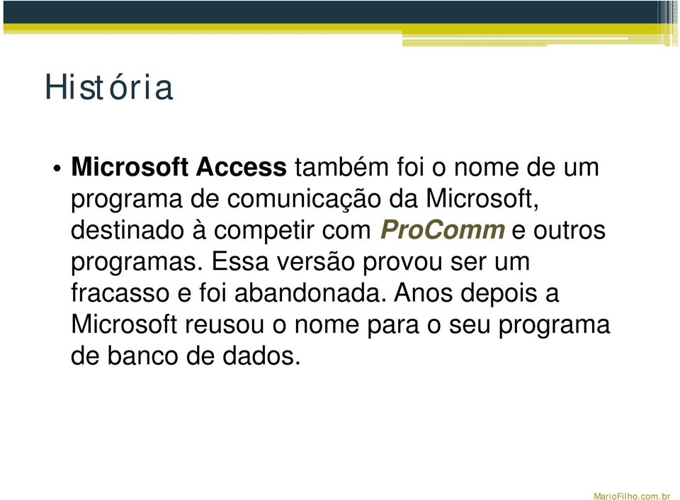 programas. Essa versão provou ser um fracasso e foi abandonada.