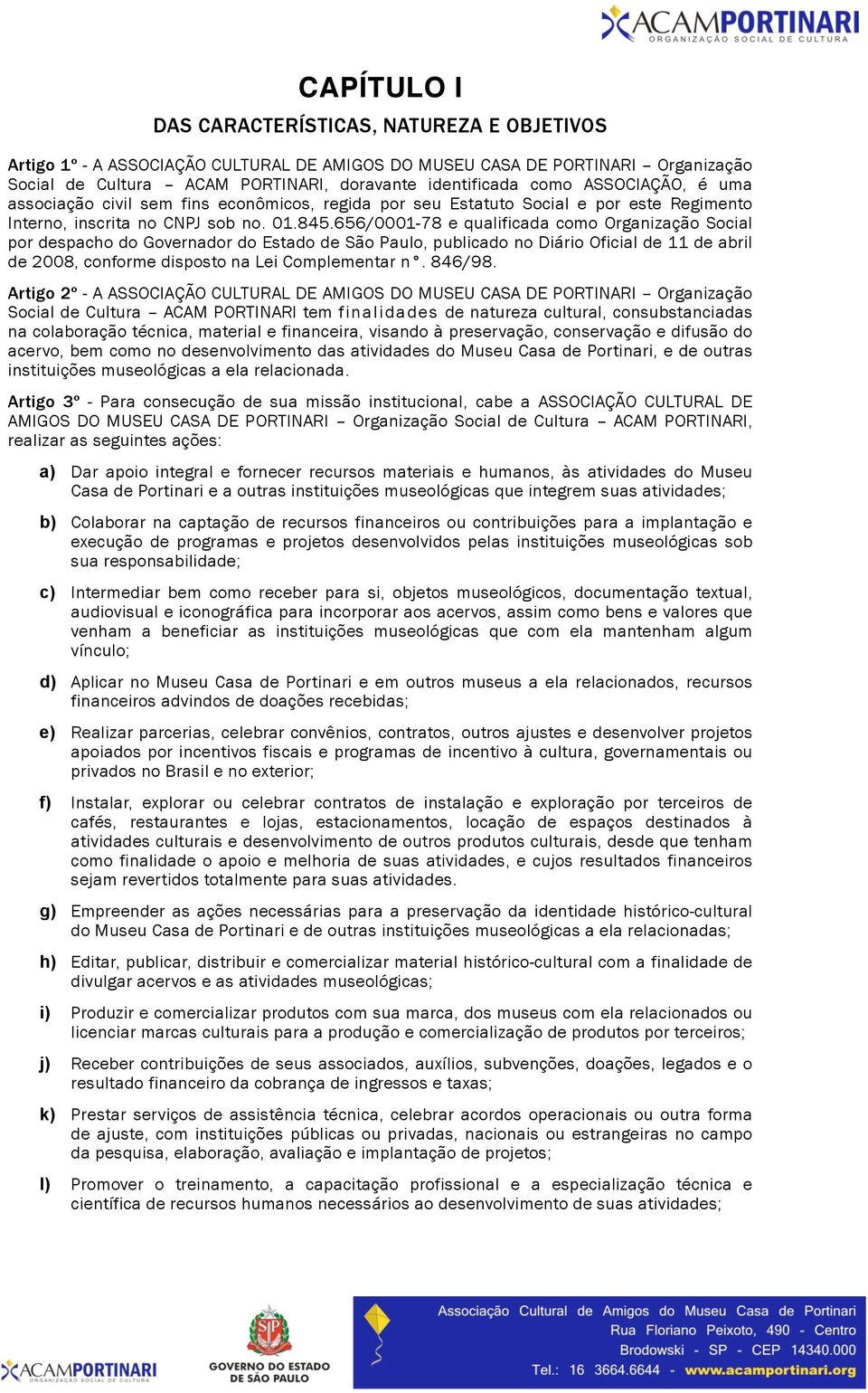 656/0001-78 e qualificada como Organização Social por despacho do Governador do Estado de São Paulo, publicado no Diário Oficial de 11 de abril de 2008, conforme disposto na Lei Complementar n.