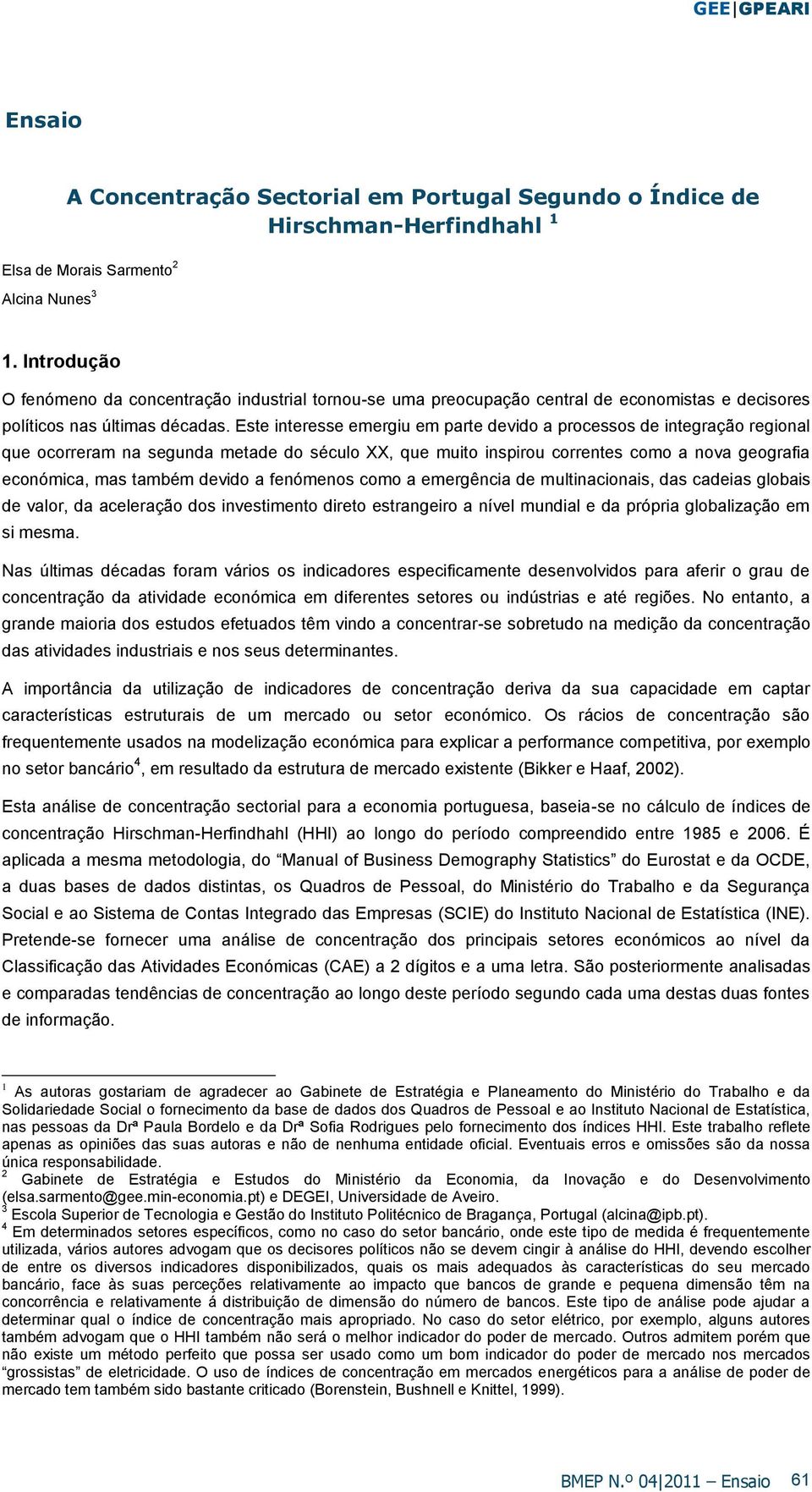 Este nteresse emergu em parte devdo a processos de ntegração regonal que ocorreram na segunda metade do século XX, que muto nsprou correntes como a nova geografa económca, mas também devdo a