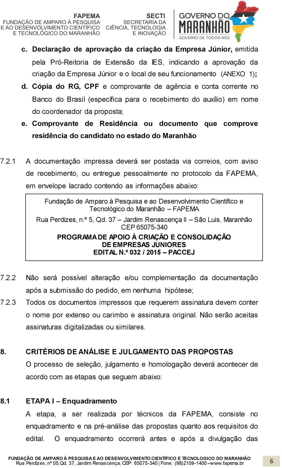 Comprovante de Residência ou documento que comprove residência do candidato no estado do Maranhão 7.2.