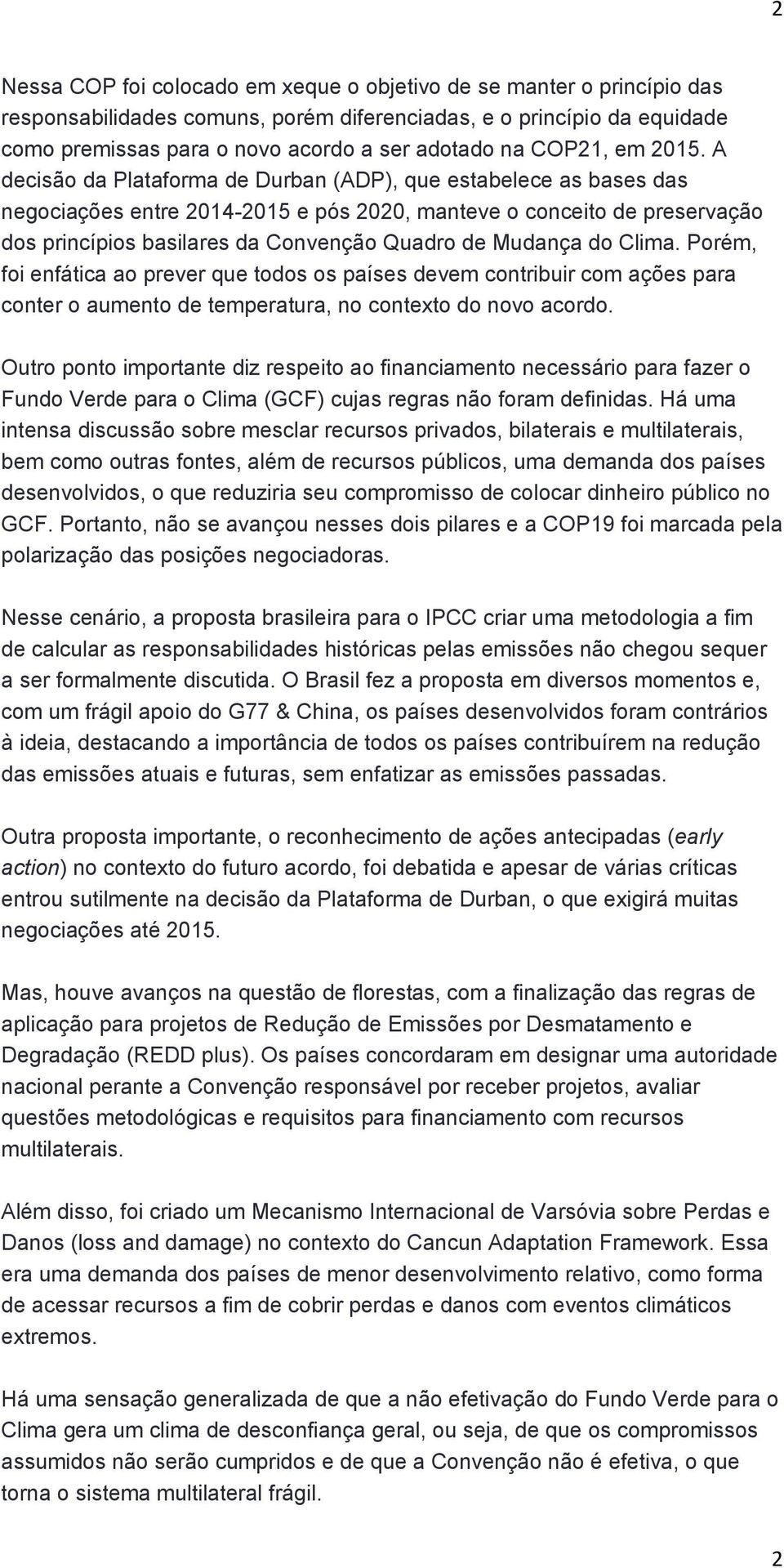 A decisão da Plataforma de Durban (ADP), que estabelece as bases das negociações entre 2014-2015 e pós 2020, manteve o conceito de preservação dos princípios basilares da Convenção Quadro de Mudança