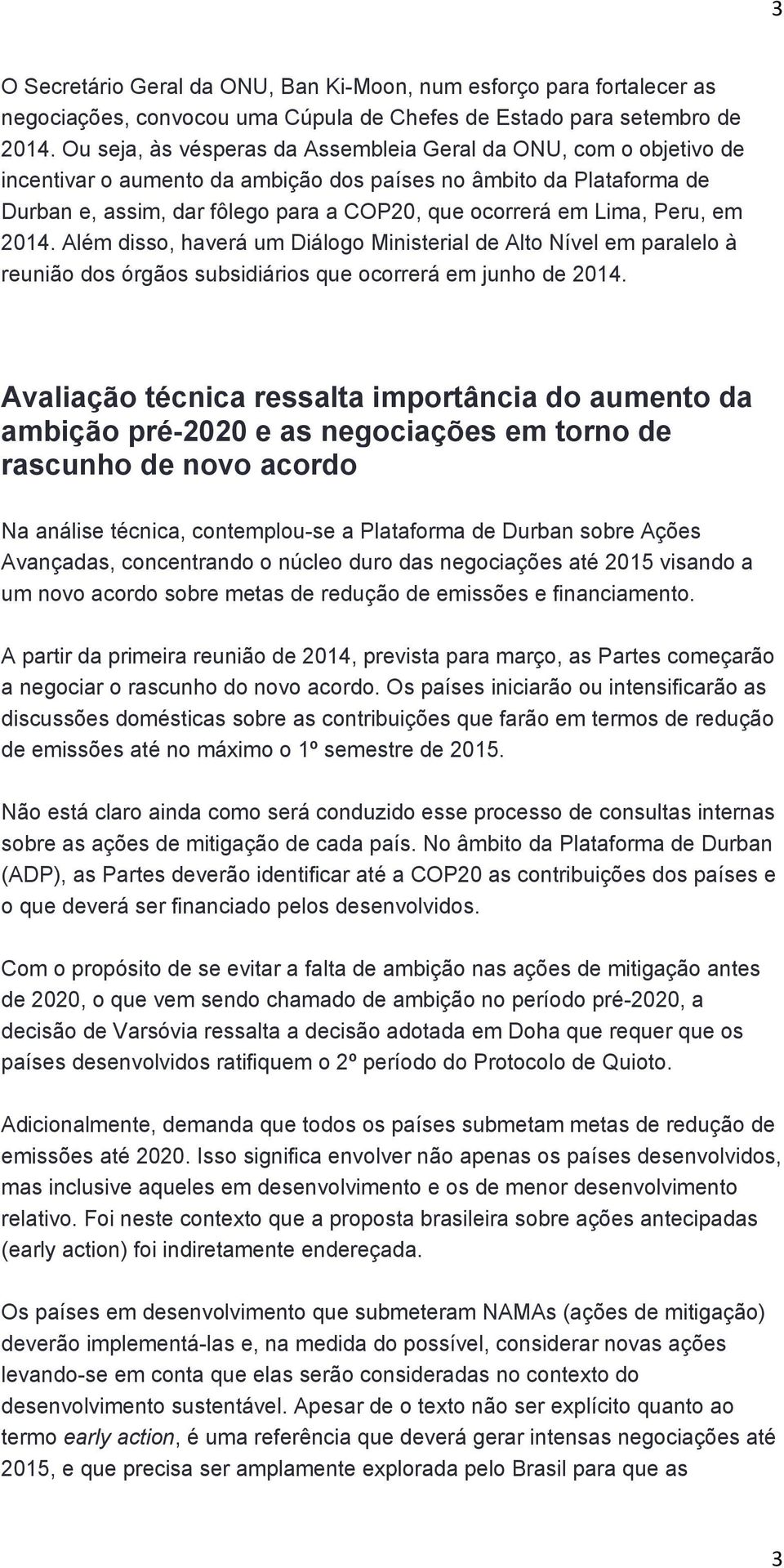 Lima, Peru, em 2014. Além disso, haverá um Diálogo Ministerial de Alto Nível em paralelo à reunião dos órgãos subsidiários que ocorrerá em junho de 2014.