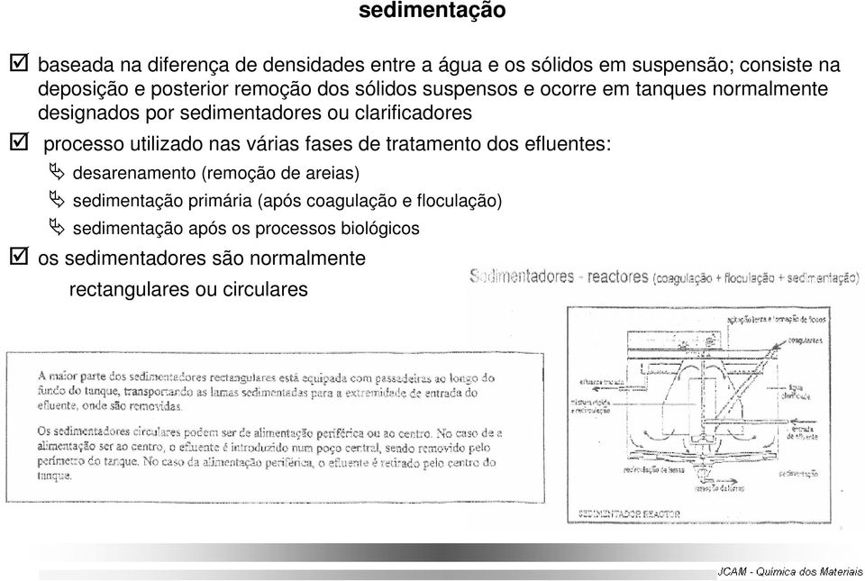 utilizado nas várias fases de tratamento dos efluentes: desarenamento (remoção de areias) sedimentação primária (após