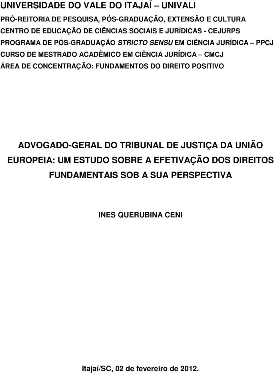 CIÊNCIA JURÍDICA CMCJ ÁREA DE CONCENTRAÇÃO: FUNDAMENTOS DO DIREITO POSITIVO ADVOGADO-GERAL DO TRIBUNAL DE JUSTIÇA DA UNIÃO