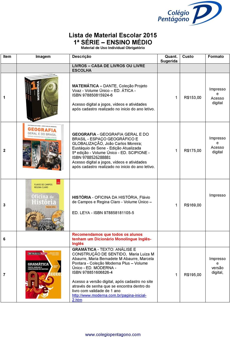 ÁTICA - ISBN 97885085924-6 Acsso a jogos, vídos atividads após cadastro ralizado no inicio do ano ltivo.