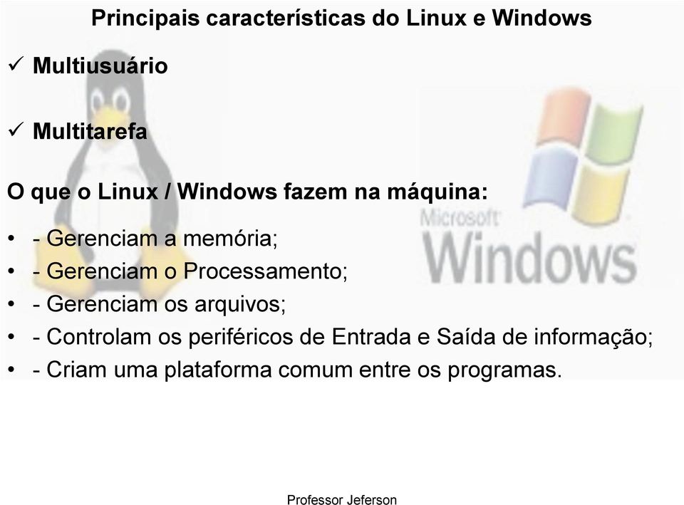 o Processamento; - Gerenciam os arquivos; - Controlam os periféricos de