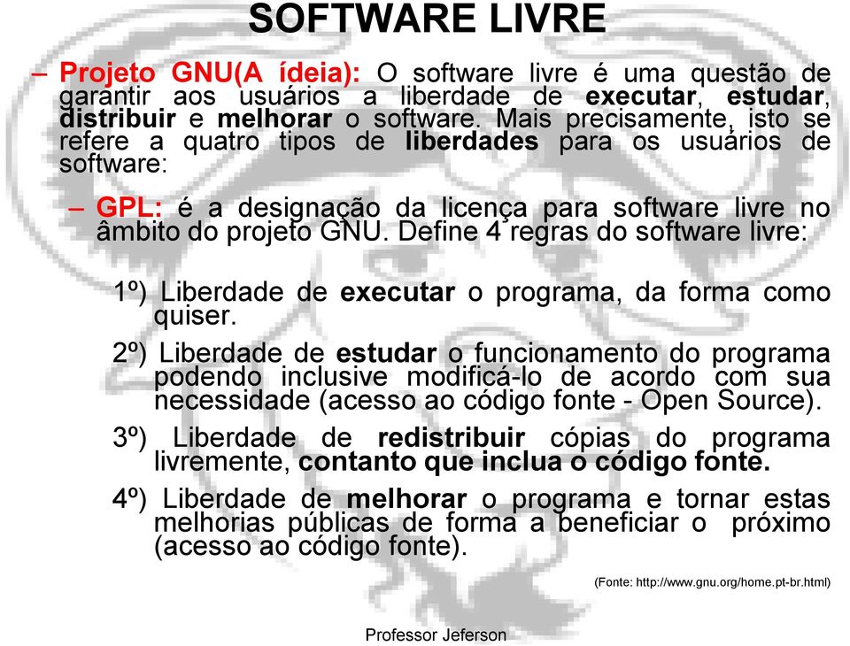 Define 4 regras do software livre: 1º) Liberdade de executar o programa, da forma como quiser.