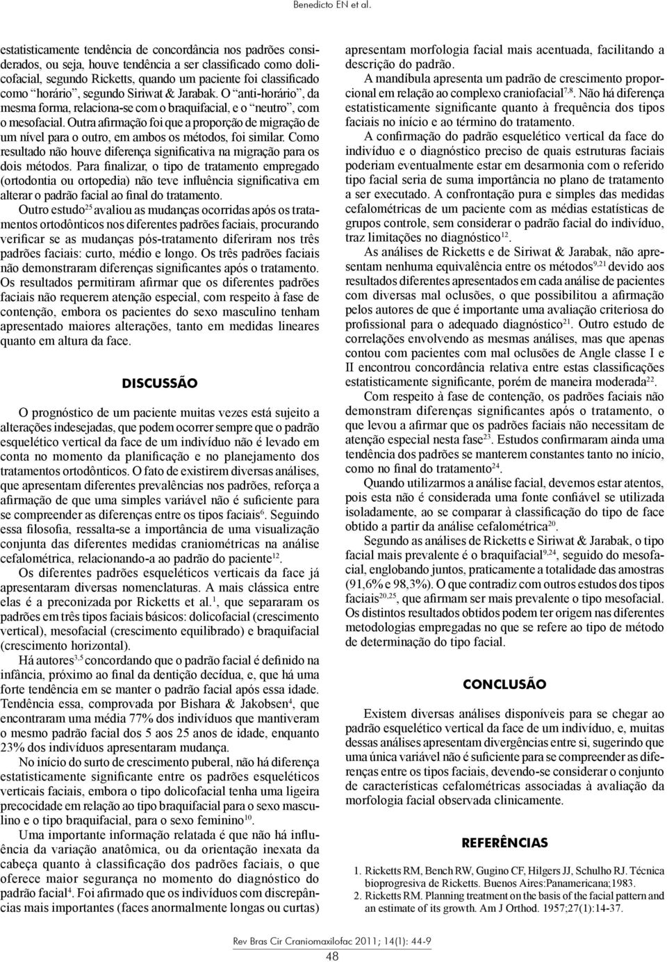 segundo Siriwat & Jarabak. O anti-horário, da mesma forma, relaciona-se com o braquifacial, e o neutro, com o mesofacial.