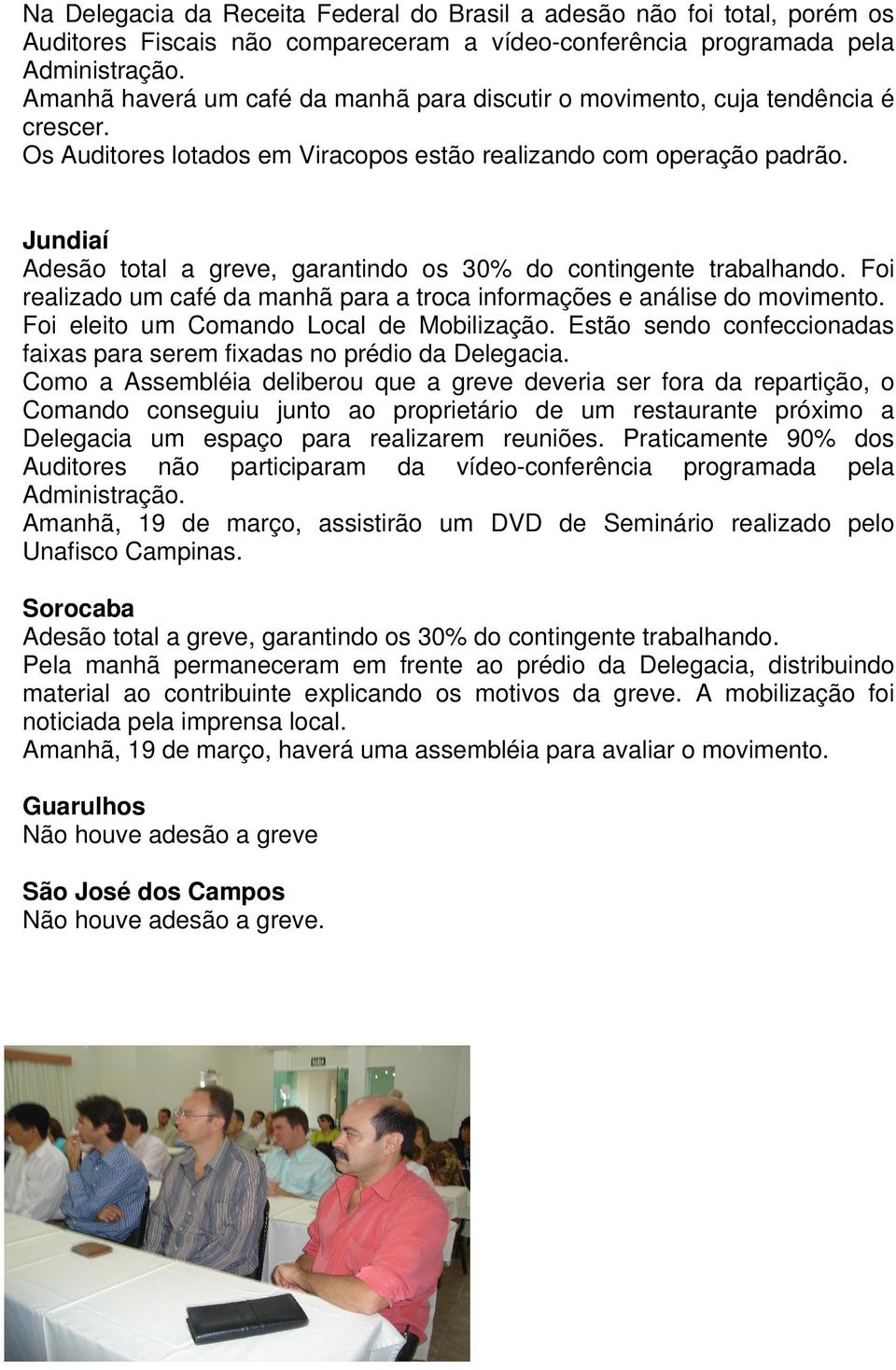 Jundiaí Foi realizado um café da manhã para a troca informações e análise do movimento. Foi eleito um Comando Local de Mobilização.