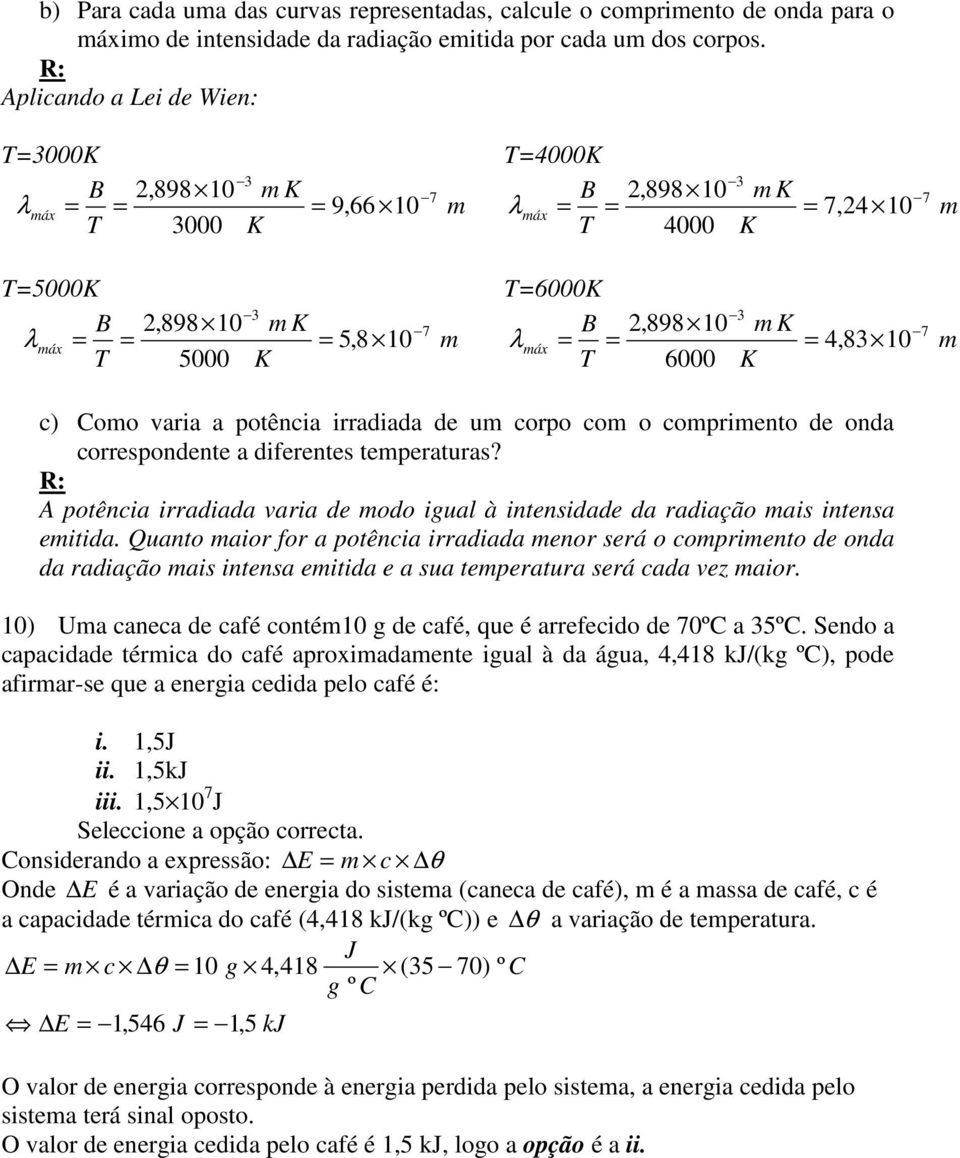 teperaturas? A potência irradiada varia de odo igual à intensidade da radiação ais intensa eitida.