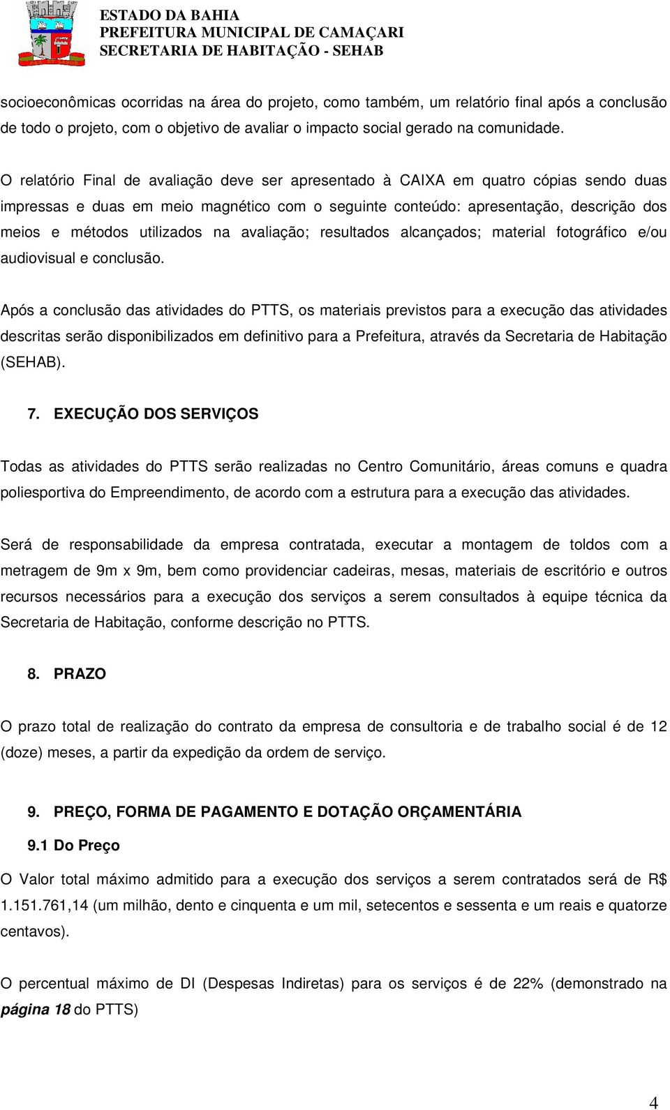 utilizados na avaliação; resultados alcançados; material fotográfico e/ou audiovisual e conclusão.