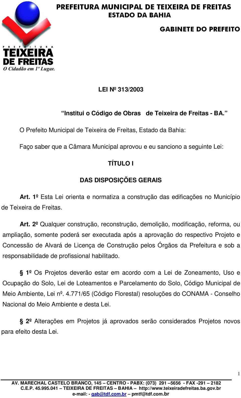 1º Esta Lei orienta e normatiza a construção das edificações no Município de Teixeira de Freitas. Art.