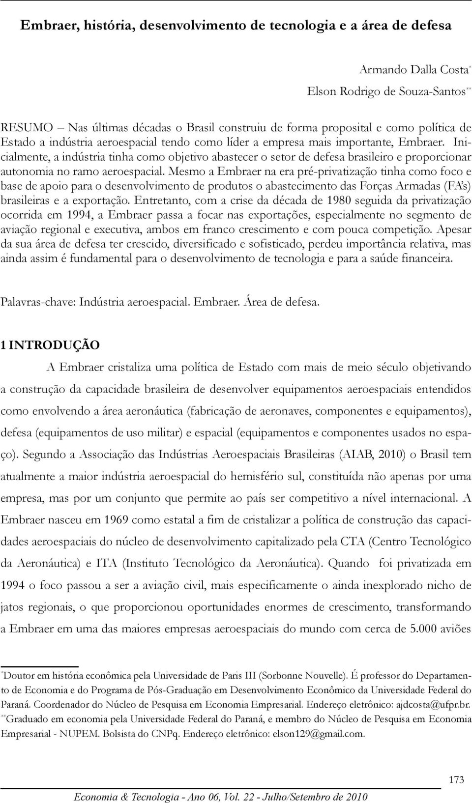 Inicialmente, a indústria tinha como objetivo abastecer o setor de defesa brasileiro e proporcionar autonomia no ramo aeroespacial.