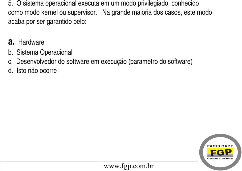 Na grande maioria dos casos, este modo acaba por ser garantido pelo: a.