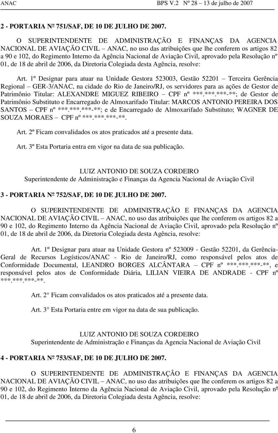 1º Designar para atuar na Unidade Gestora 523003, Gestão 52201 Terceira Gerência Regional GER-3/ANAC, na cidade do Rio de Janeiro/RJ, os servidores para as ações de Gestor de Patrimônio Titular: