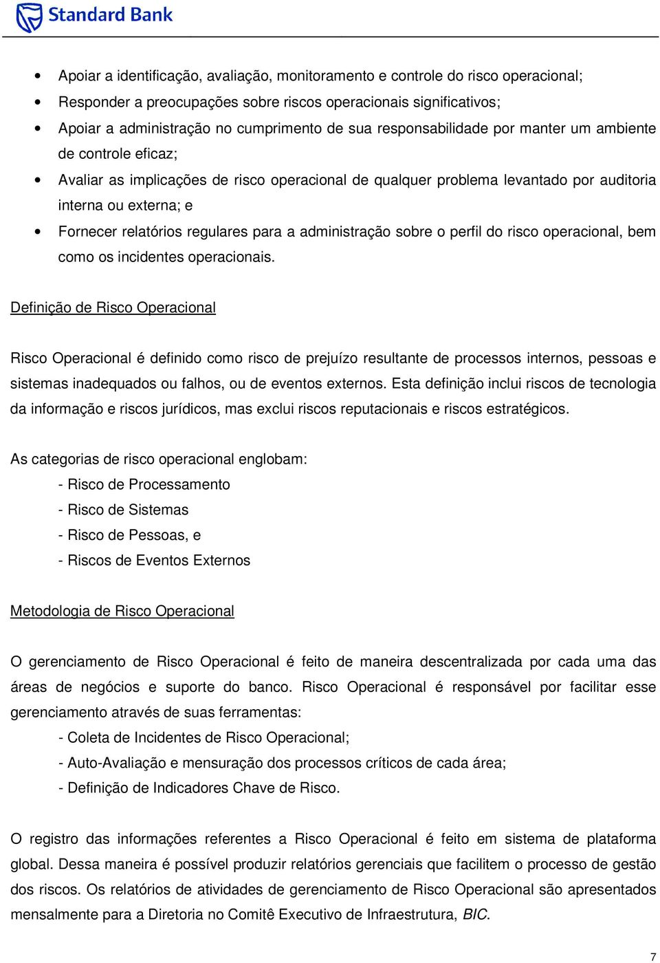 regulares para a administração sobre o perfil do risco operacional, bem como os incidentes operacionais.