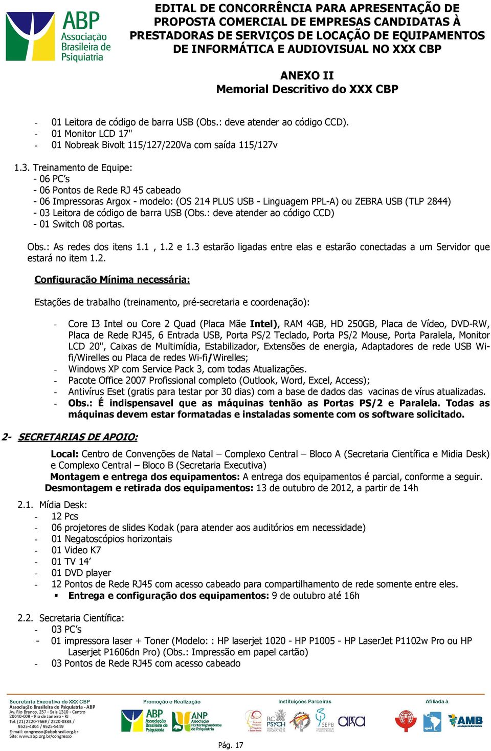 (Obs.: deve atender ao código CCD) - 01 Switch 08 portas. Obs.: As redes dos itens 1.1, 1.2 