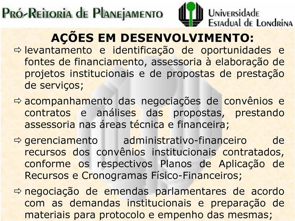 financeira; gerenciamento administrativo-financeiro de recursos dos convênios institucionais contratados, conforme os respectivos Planos de Aplicação de Recursos