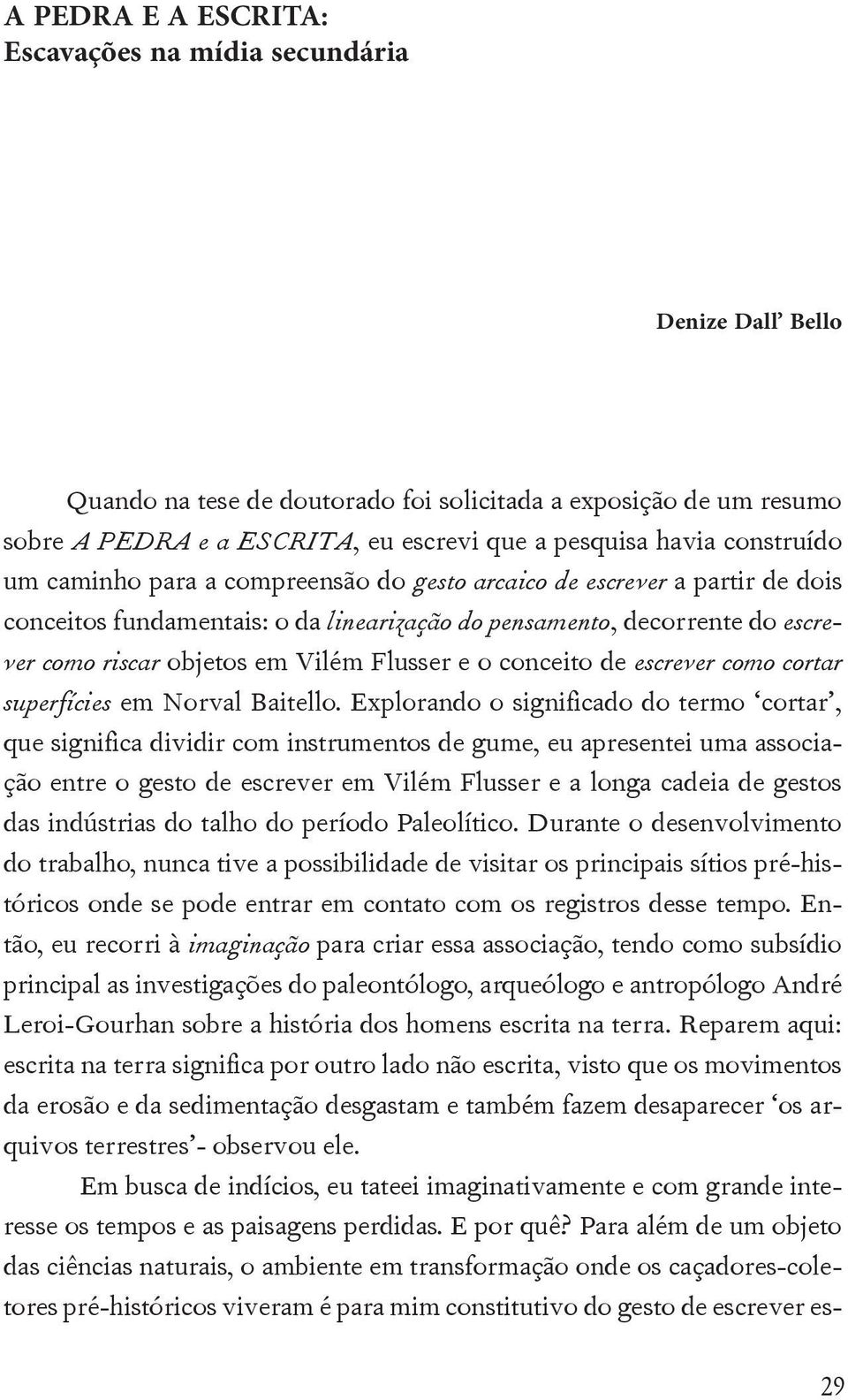 Flusser e o conceito de escrever como cortar superfícies em Norval Baitello.